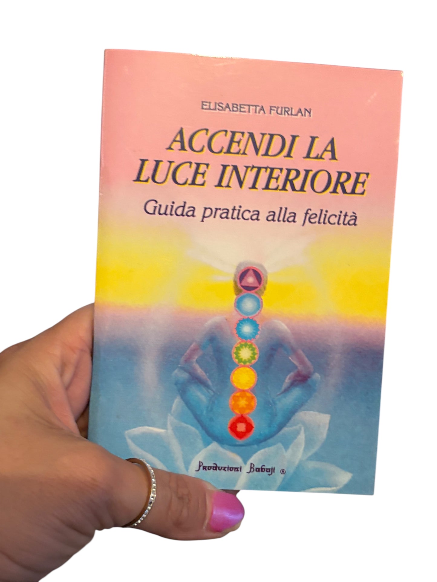 Accendi la luce interiore “Guida pratica alla felicità” LIBRO di Elisabetta Furlan